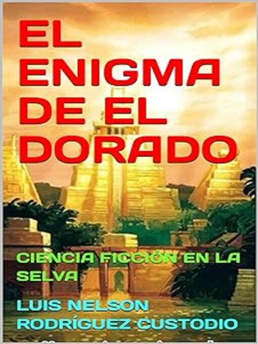 Title details for EL ENIGMA DE EL DORADO by LUIS NELSON RODRÍGUEZ CUSTODIO - Available